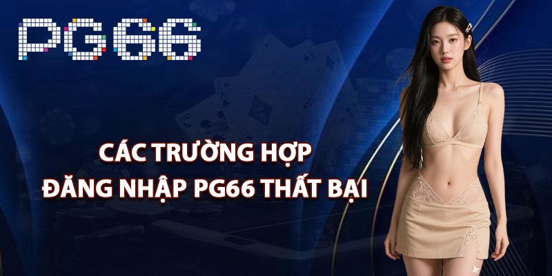 Các trường hợp đăng nhập PG66 thất bại