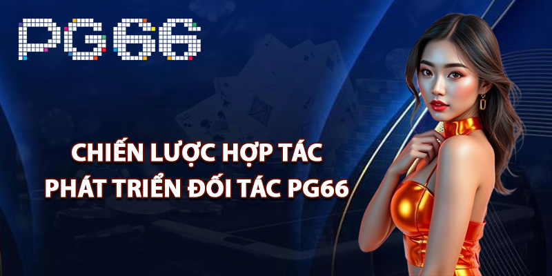 Chiến lược hợp tác phát triển đối tác PG66