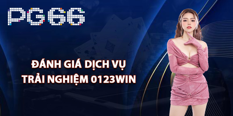 Đánh giá dịch vụ và trải nghiệm 0123Win