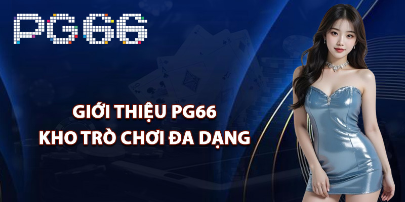 Giới thiệu PG66 kho trò chơi đa dạng