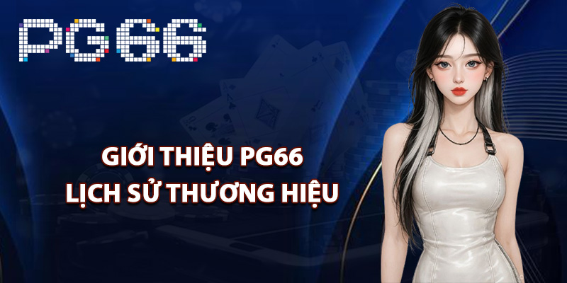 Giới thiệu PG66 lịch sử thương hiệu