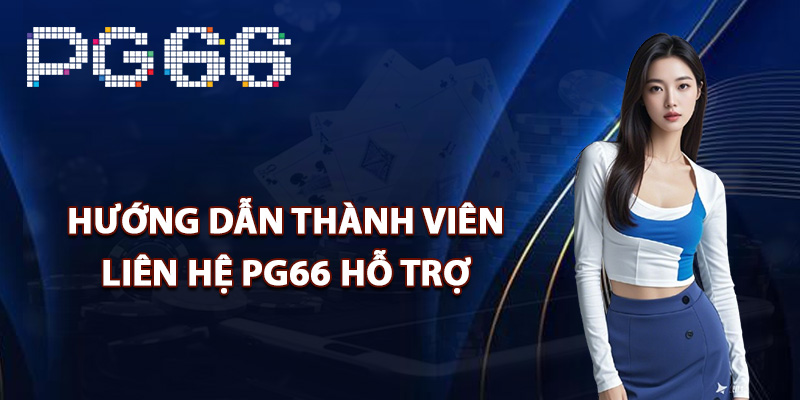 Hướng dẫn thành viên liên hệ PG66 hỗ trợ