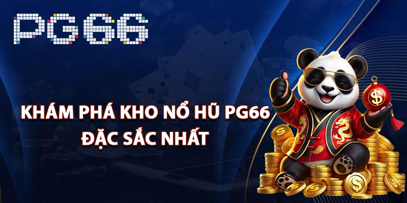 Khám phá kho nổ hũ PG66 đặc sắc nhất