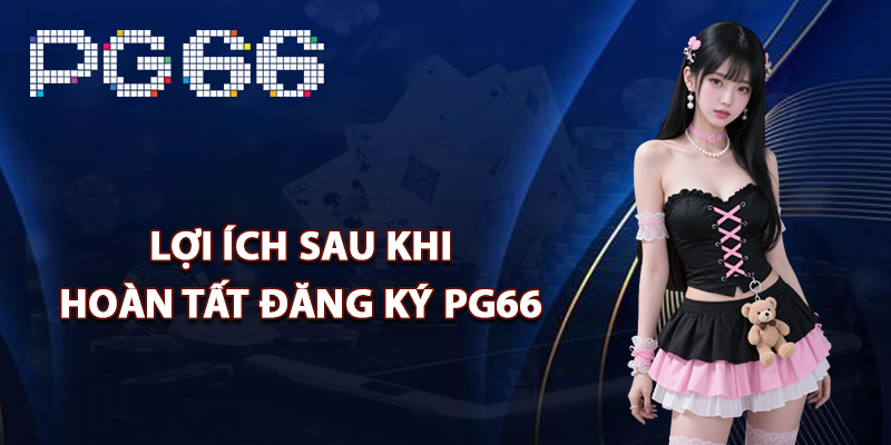 Lợi ích sau khi hoàn tất đăng ký PG66