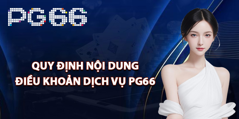 Quy định nội dung điều khoản dịch vụ PG66