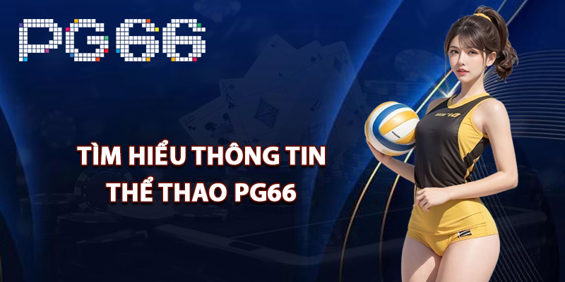 Tìm hiểu thông tin về thể thao PG66