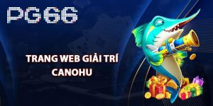 Tìm hiểu trang web giải trí Canohu